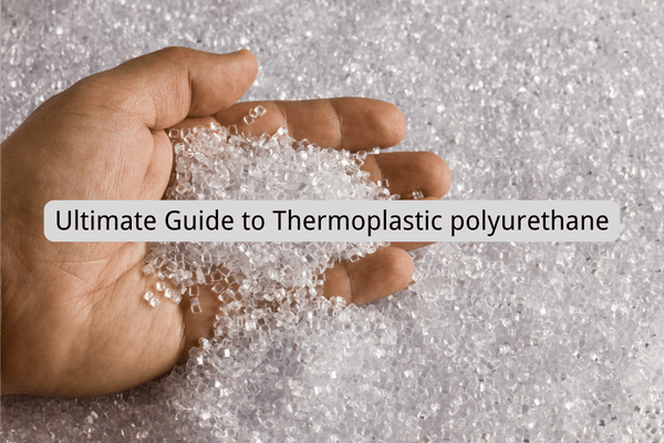 Ultimate Guide to Thermoplastic polyurethane